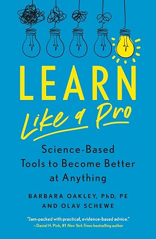 Learn Like A Pro - Science-Based Tools to Become Better at Anything